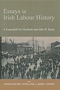 Essays in Irish Labour History: A Festschrift for Elizabeth and John W. Boyle (Hardcover)