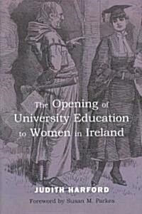 The Opening of University Education to Women in Ireland (Hardcover)