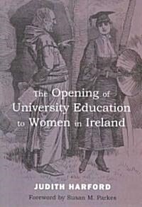 The Opening of University Education to Women in Ireland (Paperback)