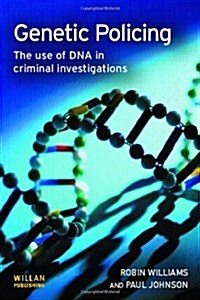 Genetic Policing : The Uses of DNA in Police Investigations (Hardcover)