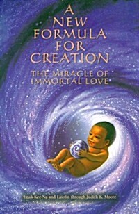 A New Formula for Creation: The Miracle of Immortal Love (Paperback)