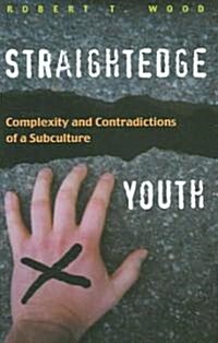 Straightedge Youth: Complexity and Contradictions of a Subculture (Hardcover)