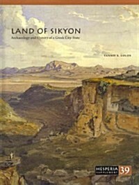 Land of Sikyon: Archaeology and History of a Greek City-State (Hardcover, Volume XXXIX)