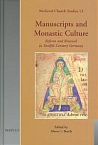 Manuscripts and Monastic Culture: Reform and Renewal in Twelfth-Century Germany (Hardcover)