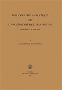 Bibliographie Analytique de LArchiologie de LIran Ancien: Suppliment 4: 1996-2003 (Paperback)