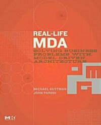 Real-Life MDA: Solving Business Problems with Model Driven Architecture (Paperback)