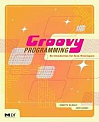Groovy Programming: An Introduction for Java Developers (Paperback)