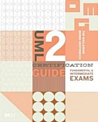 UML 2 Certification Guide: Fundamental and Intermediate Exams (Paperback)