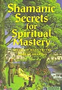 Shamanic Secrets for Spiritual Mastery (Paperback)