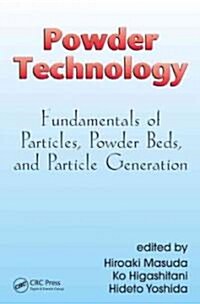 Powder Technology: Fundamentals of Particles, Powder Beds, and Particle Generation (Hardcover)