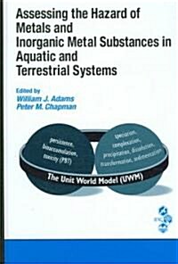 Assessing the Hazard of Metals and Inorganic Metal Substances in Aquatic and Terrestrial Systems (Hardcover)