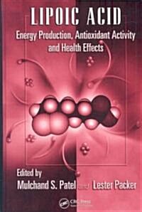 Lipoic Acid: Energy Production, Antioxidant Activity and Health Effects (Hardcover)