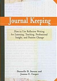 Journal Keeping: How to Use Reflective Writing for Learning, Teaching, Professional Insight and Positive Change (Paperback)