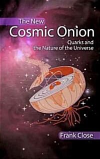 The New Cosmic Onion: Quarks and the Nature of the Universe (Paperback)