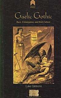 Gaelic Gothic: Race, Colonization, and Irish Culture (Paperback)