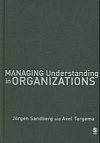 Managing Understanding in Organizations (Hardcover)