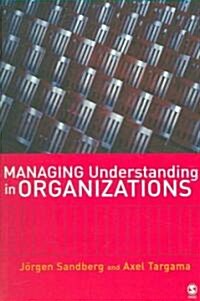 Managing Understanding in Organizations (Paperback)