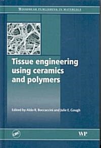 Tissue Engineering Using Ceramics And Polymers (Hardcover)