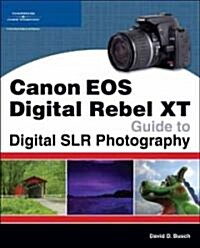 Canon EOS Digital Rebel XT: Guide to Digital SLR Photography (Paperback)