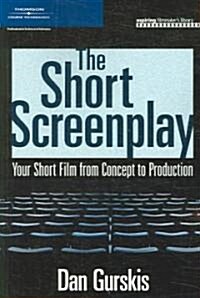 The Short Screenplay: Your Short Film from Concept to Production (Paperback)