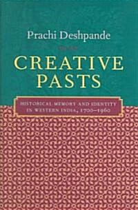 Creative Pasts: Historical Memory and Identity in Western India, 1700-1960 (Hardcover)