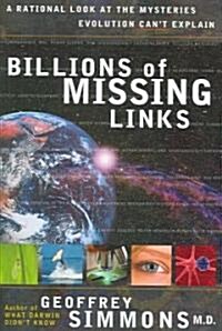 Billions of Missing Links: A Rational Look at the Mysteries Evolution Cant Explain (Paperback)