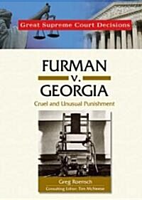 Furman V. Georgia: Cruel and Unusual Punishment (Library Binding)