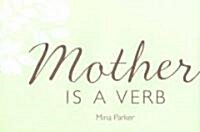 Mother Is a Verb (Hardcover)