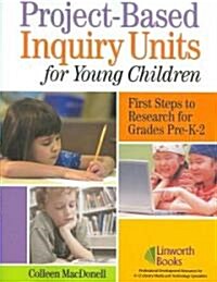 Project-Based Inquiry Units for Young Children: First Steps to Research for Grades Pre-K-2 (Paperback)