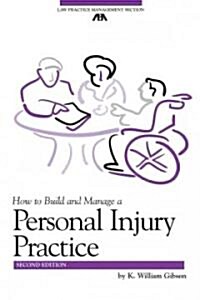 How to Build and Manage a Personal Injury Practice (Paperback, 2nd)
