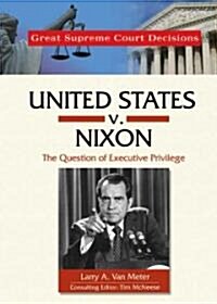 United States V. Nixon: The Question of Executive Privilege (Library Binding)