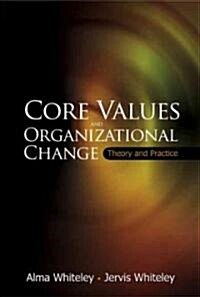 Core Values and Organizational Change: Theory and Practice (Hardcover)