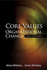 Core Values and Organizational Change: Theory and Practice (Paperback)