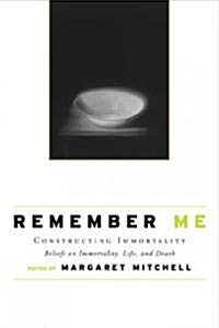 Remember Me : Constructing Immortality - Beliefs on Immortality, Life, and Death (Paperback)