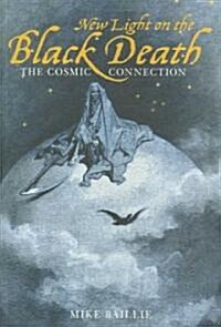 New Light on the Black Death : The Cosmic Connection (Paperback)