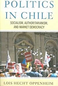 Politics In Chile: Socialism, Authoritarianism, and Market Democracy (Paperback, 3)