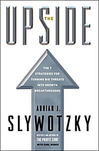The Upside: The 7 Strategies for Turning Big Threats Into Growth Breakthroughs (Hardcover)