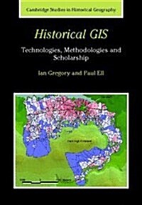 Historical GIS : Technologies, Methodologies, and Scholarship (Hardcover)