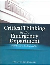 Critical Thinking in the Emergency Department: Skills to Assess, Analyze, and Act [With CD-ROM] (Paperback)