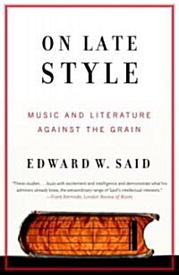 On Late Style: Music and Literature Against the Grain (Paperback)