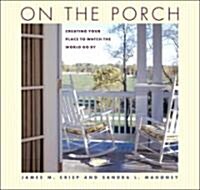 On the Porch: Creating Your Place to Watch the World Go by (Hardcover)