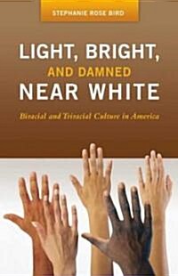 Light, Bright, and Damned Near White: Biracial and Triracial Culture in America (Hardcover)