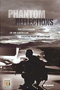 Phantom Reflections: The Education of an American Fighter Pilot in Vietnam (Hardcover)