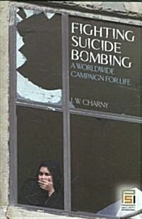 Fighting Suicide Bombing: A Worldwide Campaign for Life (Hardcover)