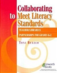 Collaborating to Meet Literary Standards: Teacher/Librarian Partnerships for K-2 (Paperback)