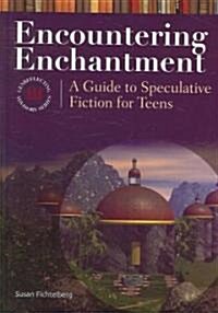 Encountering Enchantment: A Guide to Speculative Fiction for Teens (Hardcover)