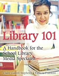 Library 101: A Handbook for the School Library Media Specialist (Paperback)