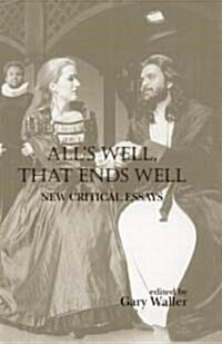 Alls Well, That Ends Well : New Critical Essays (Hardcover)