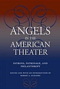 Angels in the American Theater: Patrons, Patronage, and Philanthropy (Paperback)