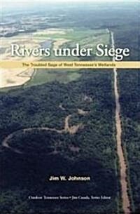 Rivers Under Siege: The Troubled Saga of West Tennessee Wetlands (Paperback)